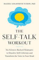 The Self-Talk Workout: Six Science-Backed Strategies to Dissolve Self-Criticism and Transform the Voice in Your Head