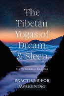 The Tibetan Yogas of Dream and Sleep: Practices for Awakening