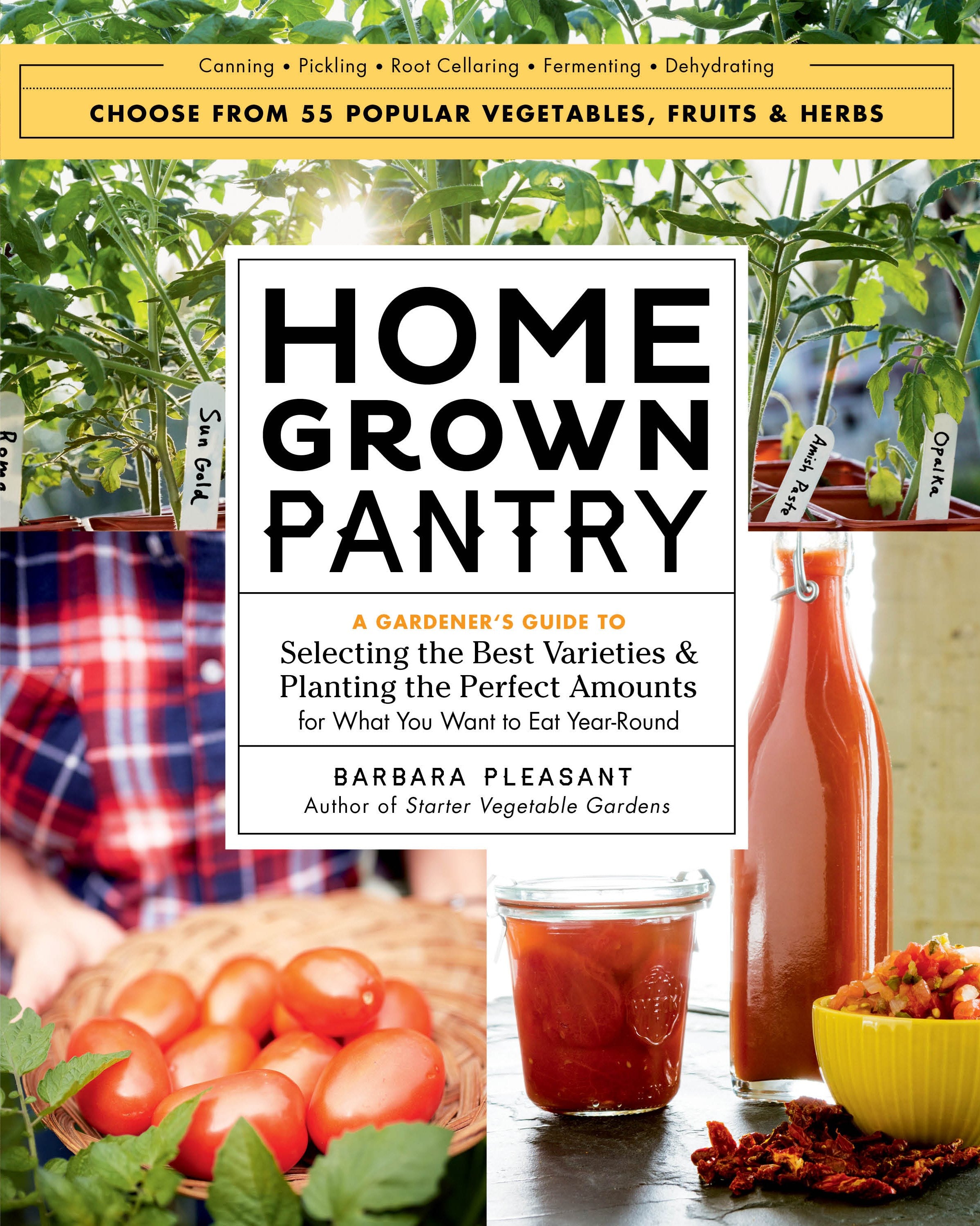 Homegrown Pantry: A Gardener’s Guide to Selecting the Best Varieties & Planting the Perfect Amounts for What You Want to Eat Year-Round