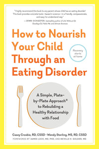 How to Nourish Your Child Through an Eating Disorder: A Simple, Plate-by-Plate Approach® to Rebuilding a Healthy Relationship with Food