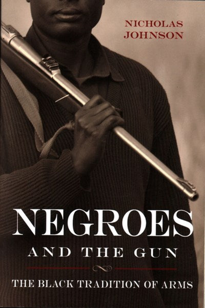 Negroes and the Gun: The Black Tradition of Arms