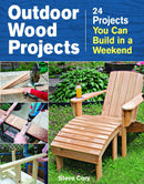 Outdoor Wood Projects: 24 Projects You Can Build in a Weekend