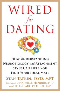 Wired for Dating: How Understanding Neurobiology and Attachment Style Can Help You Find Your Ideal Mate