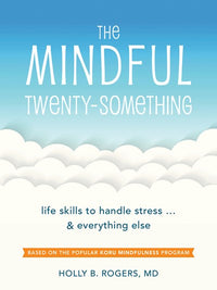 The Mindful Twenty-Something: Life Skills to Handle Stress…and Everything Else