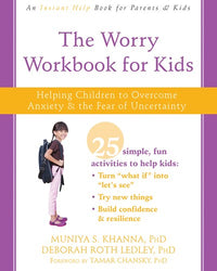 The Worry Workbook for Kids: Helping Children to Overcome Anxiety and the Fear of Uncertainty