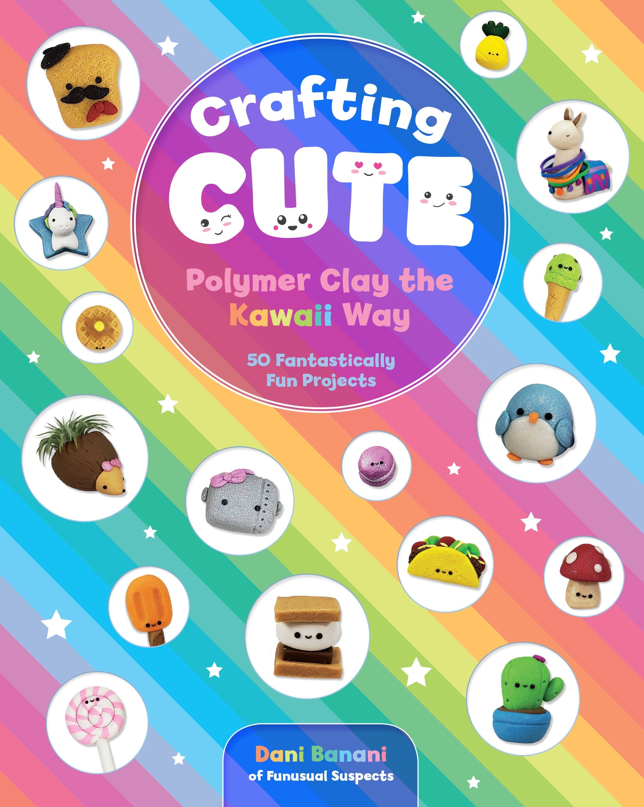 Crafting Cute: Polymer Clay the Kawaii Way : 50 Fantastically Fun Projects