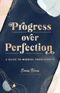 Progress Over Perfection: A Guide to Mindful Productivity