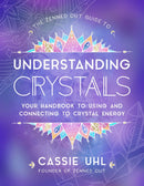 The Zenned Out Guide to Understanding Crystals: Your Handbook to Using and Connecting to Crystal Energy