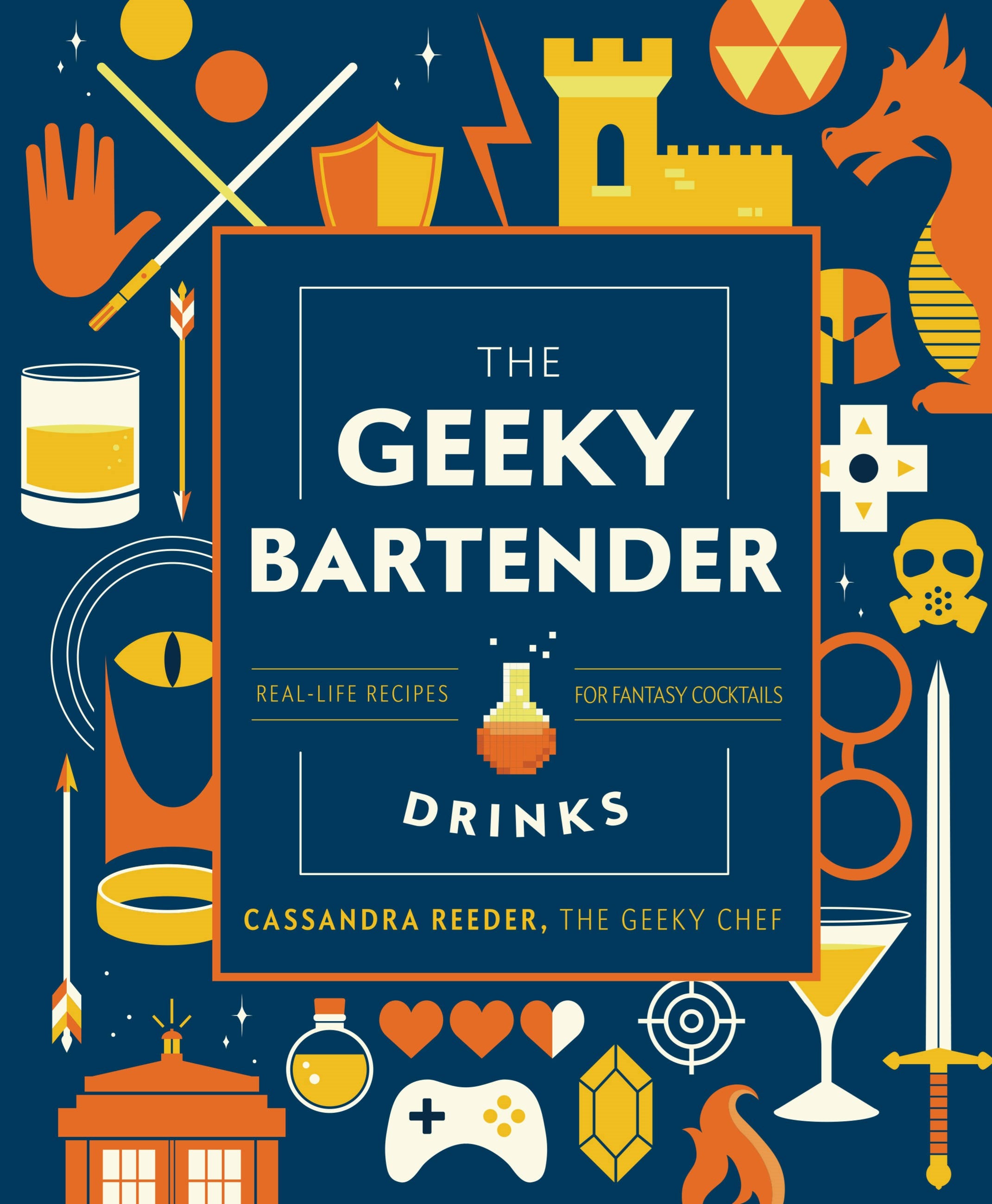 The Geeky Bartender Drinks: Real-Life Recipes for Fantasy Cocktails