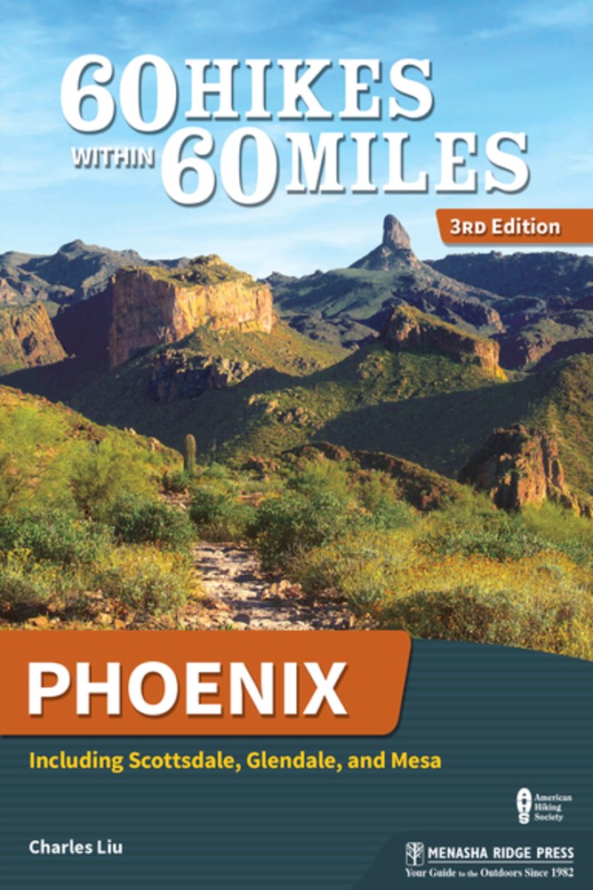 60 Hikes Within 60 Miles: Phoenix : Including Scottsdale, Glendale, and Mesa (3rd Edition, Revised)