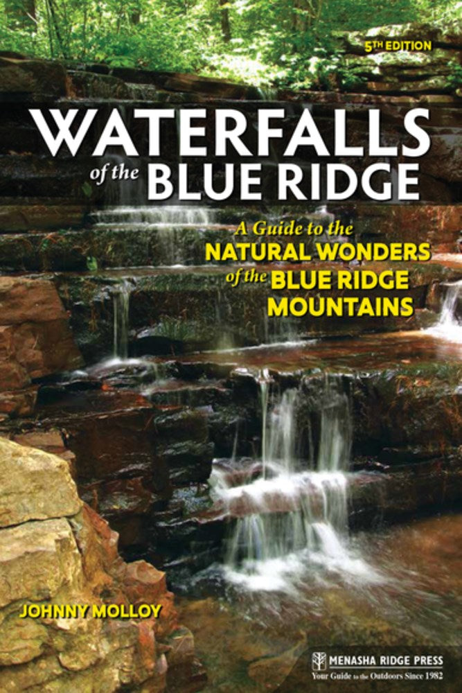 Waterfalls of the Blue Ridge: A Guide to the Natural Wonders of the Blue Ridge Mountains (5th Edition, Revised)