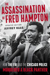 The Assassination of Fred Hampton: How the FBI and the Chicago Police Murdered a Black Panther (Revised)