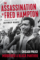 The Assassination of Fred Hampton: How the FBI and the Chicago Police Murdered a Black Panther (Revised)