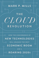 The Cloud Revolution: How the Convergence of New Technologies Will Unleash the Next Economic Boom and A Roaring 2020s