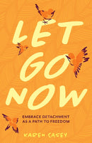 Let Go Now: Embrace Detachment as a Path to Freedom