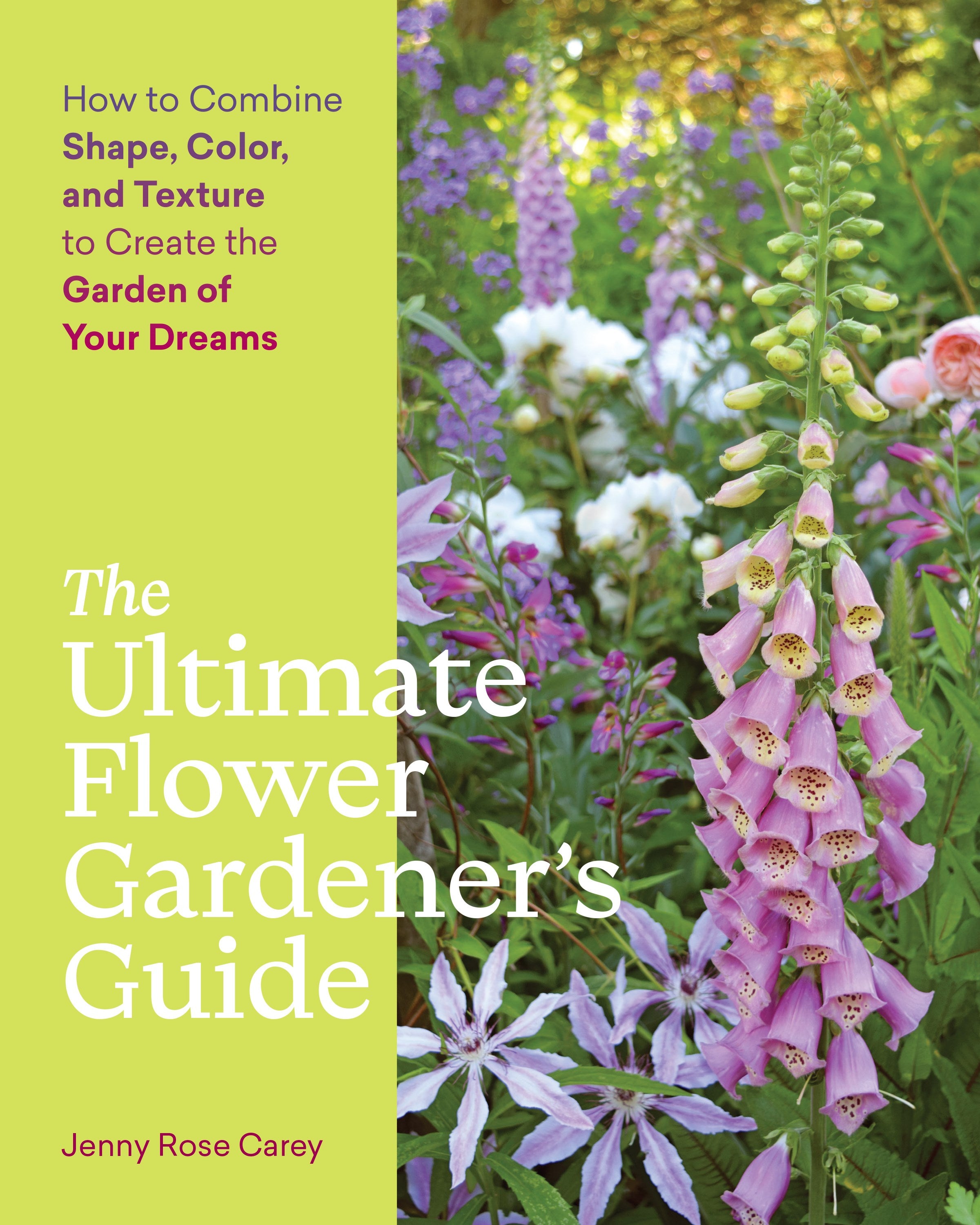 The Ultimate Flower Gardener’s Guide: How to Combine Shape, Color, and Texture to Create the Garden of Your Dreams