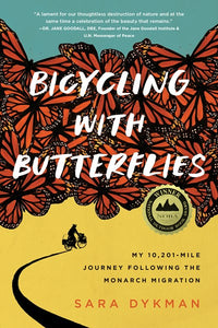 Bicycling with Butterflies: My 10,201-Mile Journey Following the Monarch Migration