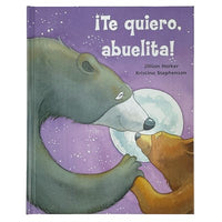 ¡Te quiero, abuelita! I Love You, Grandma! (Spanish Edition)  (Multilingual edition)