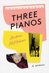 Three Pianos: A Memoir