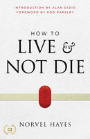 How to Live and Not Die: Activating God's Miracle Power for Healing, Health, and Total Victory