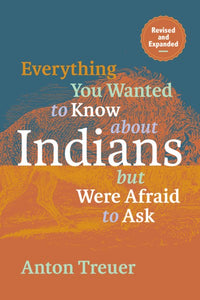 Everything You Wanted to Know About Indians But Were Afraid to Ask: Revised and Expanded (Revised)