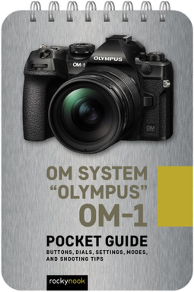 OM System Olympus OM-1: Pocket Guide : Buttons, Dials, Settings, Modes, and Shooting Tips