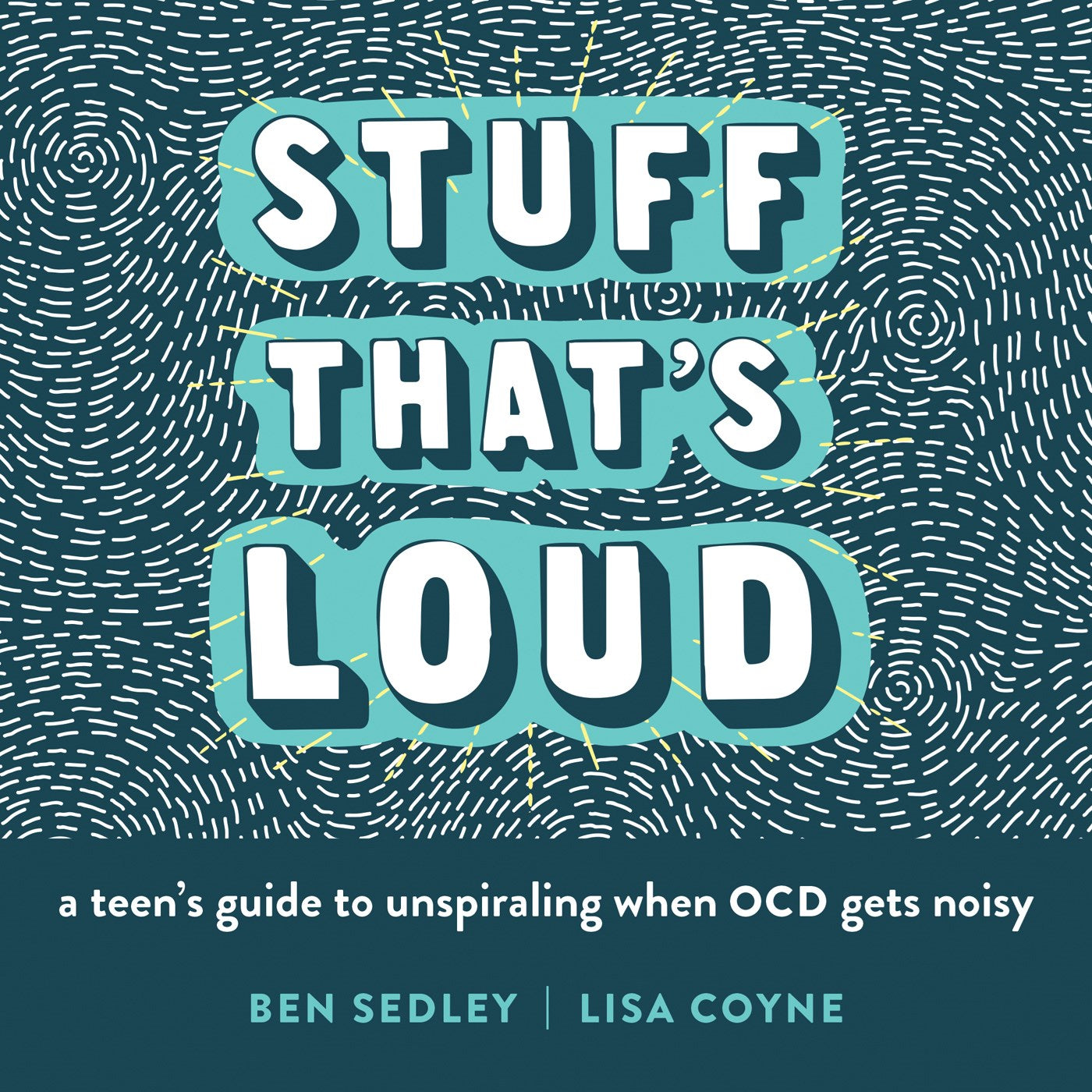 Stuff That's Loud: A Teen's Guide to Unspiraling When OCD Gets Noisy