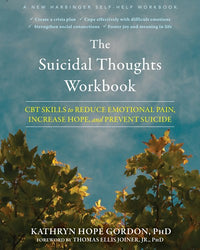 The Suicidal Thoughts Workbook: CBT Skills to Reduce Emotional Pain, Increase Hope, and Prevent Suicide