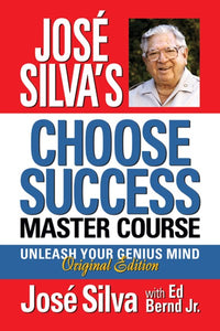 José Silva's Choose Success Master Course: Unleash Your Genius Mind Original Edition