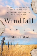 Windfall: The Prairie Woman Who Lost Her Way and the Great-Granddaughter Who Found Her