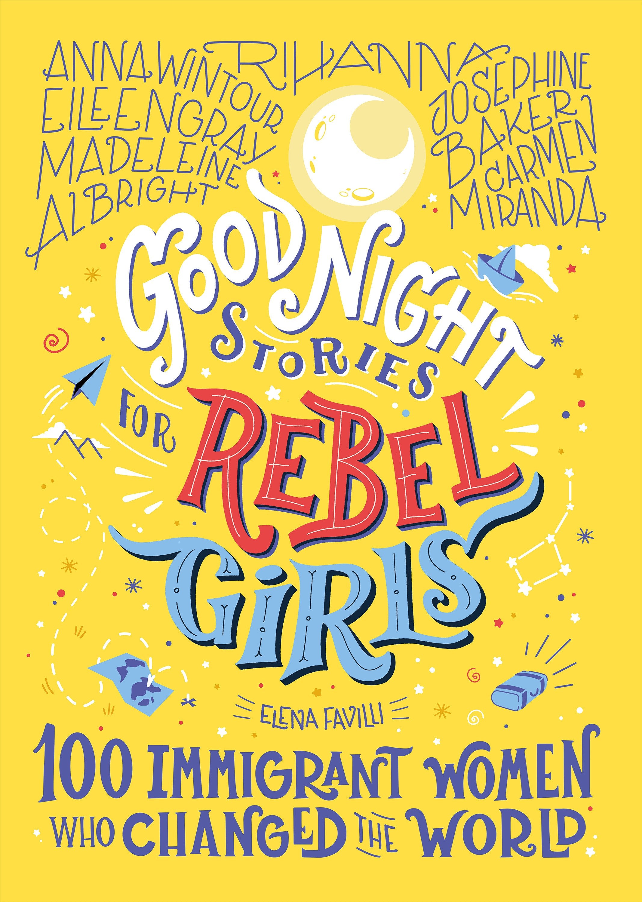 Good Night Stories for Rebel Girls: 100 Immigrant Women Who Changed the World