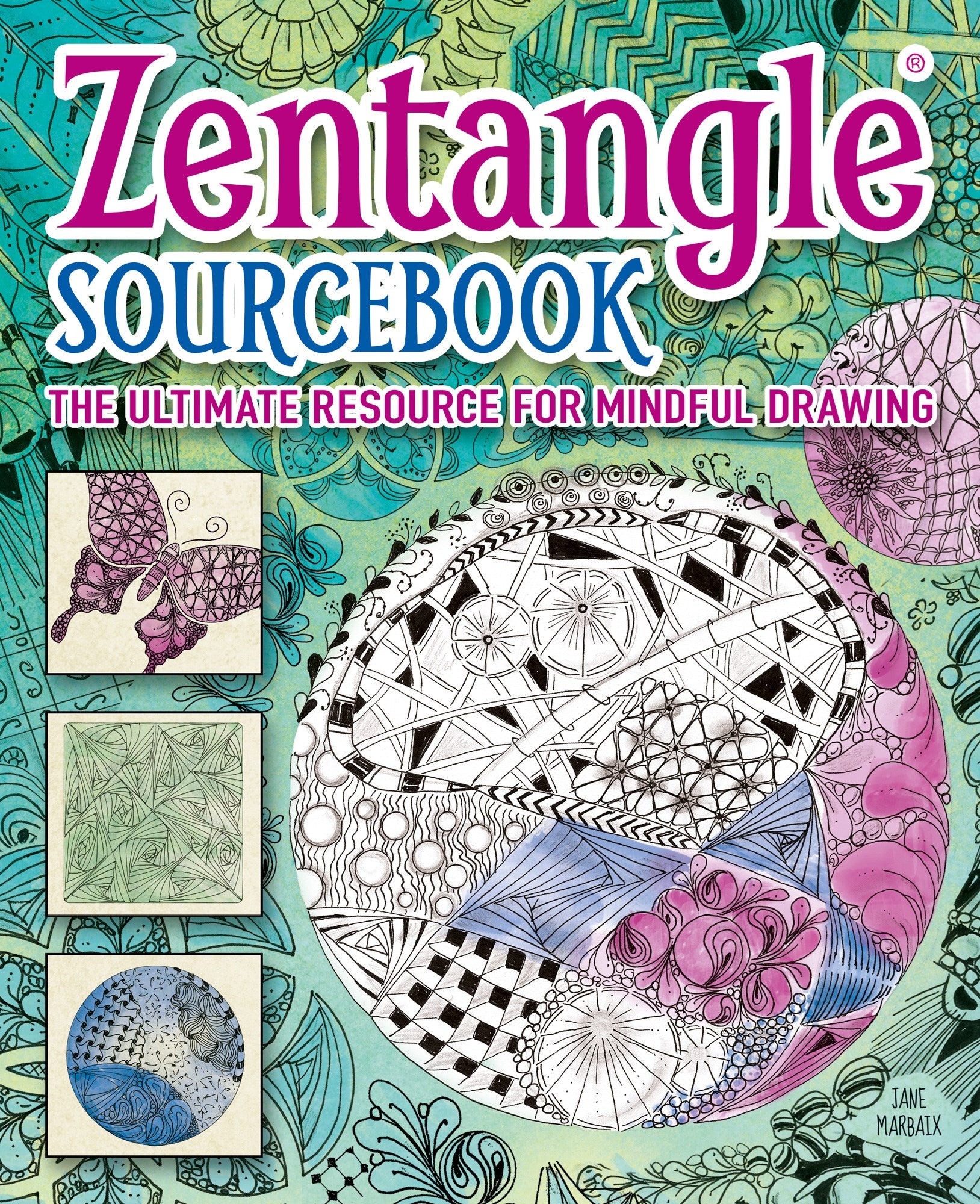 Zentangle Sourcebook: The Ultimate Resource For Mindful Drawing