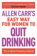 Allen Carr's Easy Way for Women to Quit Drinking: The original Easyway method