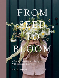 From Seed to Bloom: A Year of Growing and Designing With Seasonal Flowers