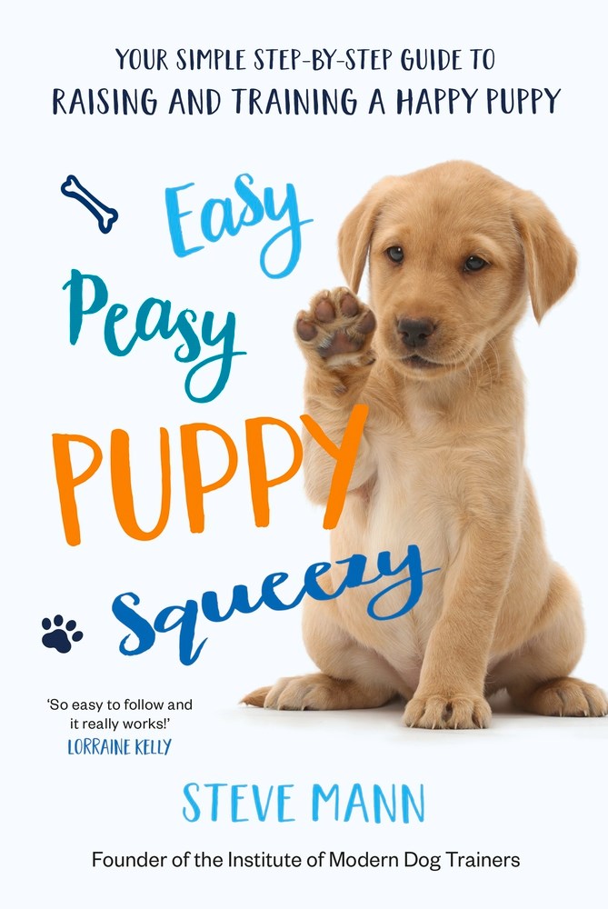 Easy Peasy Puppy Squeezy: Your Simple Step-by-Step Guide to Raising and Training a Happy Puppy