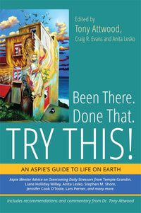 Been There. Done That. Try This!: An Aspie's Guide to Life on Earth