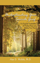 Understanding Your Suicide Grief: Ten Essential Touchstones for Finding Hope and Healing Your Heart