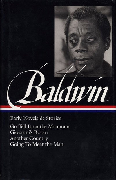 James Baldwin: Early Novels & Stories (LOA #97) : Go Tell It on the Mountain / Giovanni's Room / Another Country / Going to Meet the Man