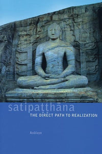 Satipatthana: The Direct Path to Realization