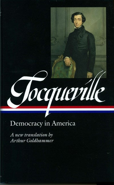 Alexis de Tocqueville: Democracy in America (LOA #147) : A new translation by Arthur Goldhammer