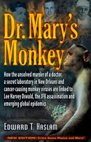 Dr. Mary's Monkey: How the Unsolved Murder of a Doctor, a Secret Laboratory in New Orleans and Cancer-Causing Monkey Viruses Are Linked to Lee Harvey Oswald, the JFK Assassination and Emerging Global Epidemics