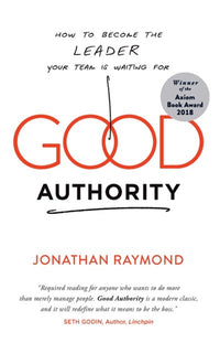 Good Authority: How to Become the Leader Your Team Is Waiting For