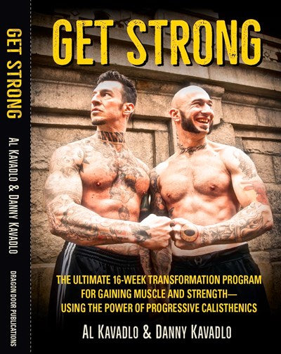 Get Strong: The Ultimate 16-Week Transformation Program For gaining Muscle And Strength—Using The Power Of Progressive Calisthenics