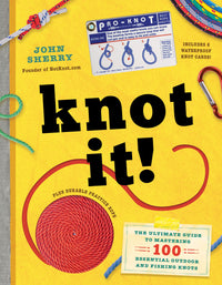 Knot It!: The Ultimate Guide to Mastering 100 Essential Outdoor and Fishing Knots