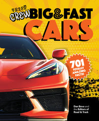 Road & Track Crew's Big & Fast Cars: 701 Totally Amazing Facts!