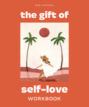 The Gift of Self Love: A Workbook to Help You Build Confidence, Recognize Your Worth, and Learn to Fina lly Love Yourself (Self Esteem Workbook)