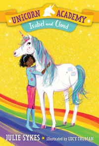 Unicorn Academy #4: Isabel and Cloud : ...Where magic happens