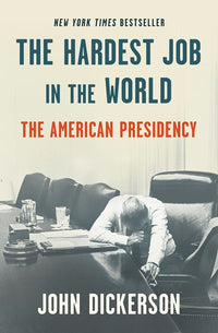 The Hardest Job in the World: The American Presidency