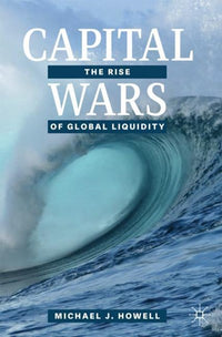 Capital Wars: The Rise of Global Liquidity