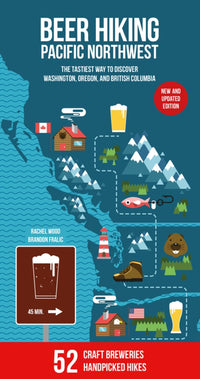 Beer Hiking Pacific Northwest 2nd Edition: The Tastiest Way to Discover Washington, Oregon and British Columbia (2nd Edition)